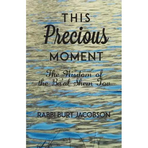 This Precious Moment: The Wisdom of the Ba'al Shem Tov