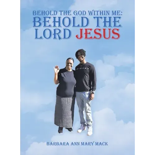 Behold the God Within Me: Behold the Lord Jesus