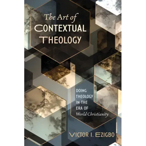 The Art of Contextual Theology: Doing Theology in the Era of World Christianity