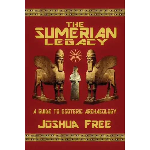 The Sumerian Legacy: A Guide to Esoteric Archaeology