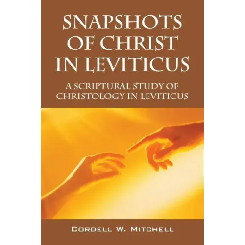 Snapshots of Christ in Leviticus: A Scriptural Study of Christology in Leviticus