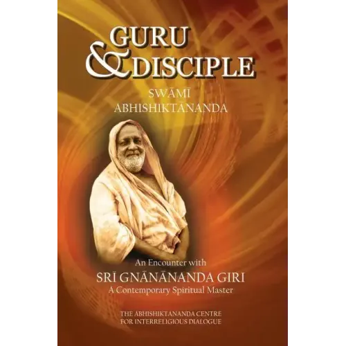 Guru and Disciple: An Encounter with Sri Gnanananda Giri, a Contemporary Spiritual Master