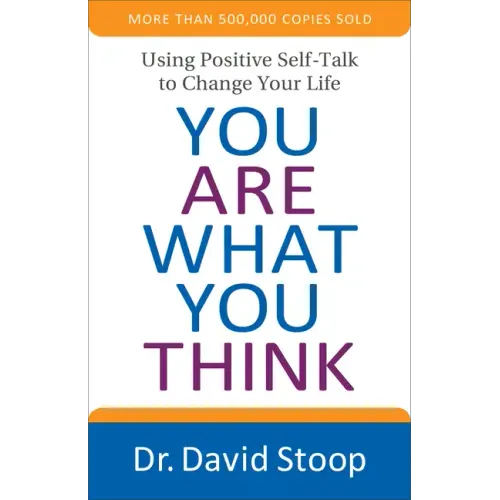 You Are What You Think: Using Positive Self-Talk to Change Your Life