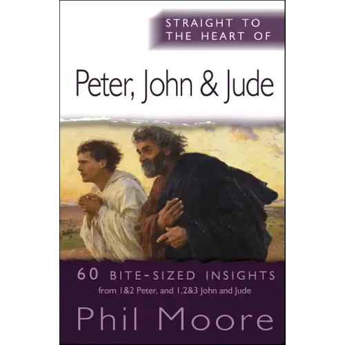 Straight to the Heart of Peter, John and Jude: 60 Bite-Sized Insights