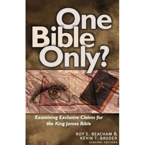 One Bible Only?: Examining the Claims for the King James Bible