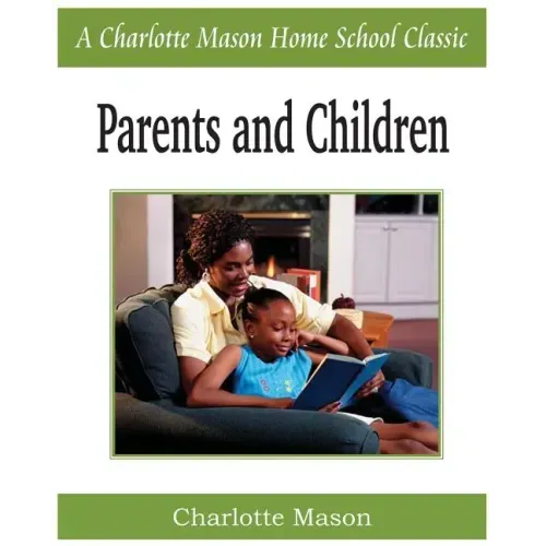 Parents and Children: Charlotte Mason Homeschooling Series, Vol. 2