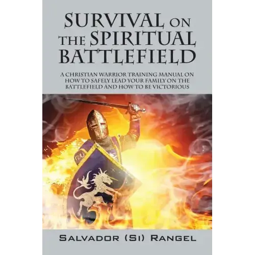 Survival on the Spiritual Battlefield: A Christian Warrior Training Manual on How to Safely Lead Your Family on the Battlefield and How to Be Victorio