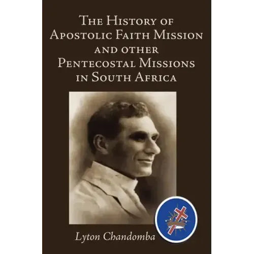 The History of Apostolic Faith Mission and Other Pentecostal Missions in South Africa