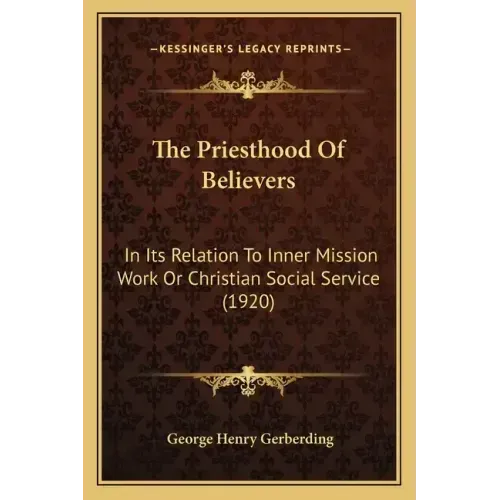 The Priesthood Of Believers: In Its Relation To Inner Mission Work Or Christian Social Service (1920)