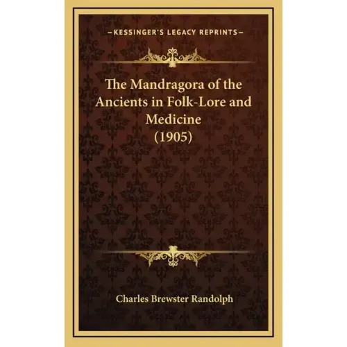 The Mandragora of the Ancients in Folk-Lore and Medicine (1905)