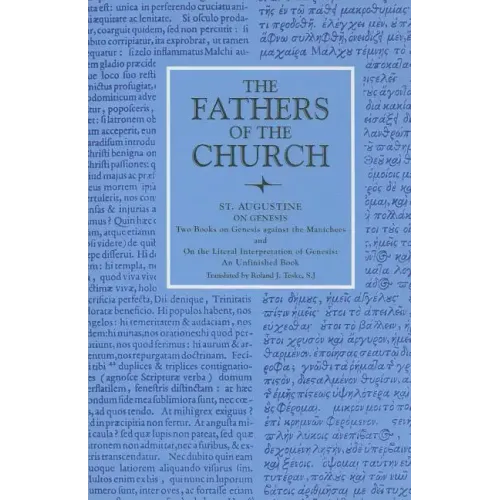 On Genesis Two Books on Genesis Against the Manichees; And, on the Literal Interpretation of Genesis, an Unfinished Book