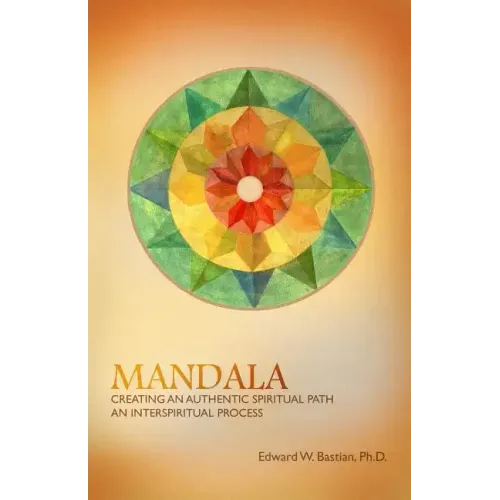 Mandala: Creating an Authentic Spiritual Path: An InterSpiritual Process