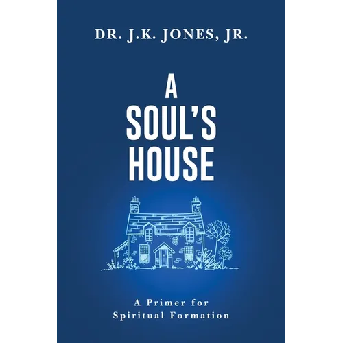 A Soul's House: A Primer for Spiritual Formation