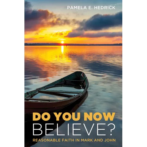 Do You Now Believe?: Reasonable Faith in Mark and John