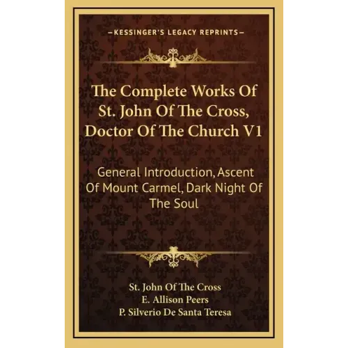 The Complete Works of St. John of the Cross, Doctor of the Church V1: General Introduction, Ascent of Mount Carmel, Dark Night of the Soul