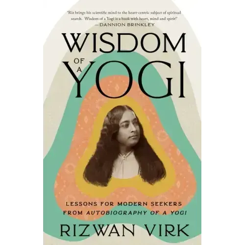 Wisdom of a Yogi: Lessons for Modern Seekers from Autobiography of a Yogi