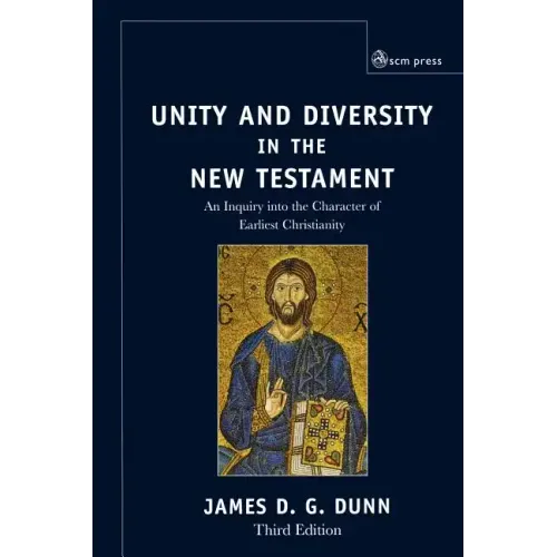 Unity and Diversity in the New Testament: An Inquiry Into the Character of Earliest Christianity, Third Edition