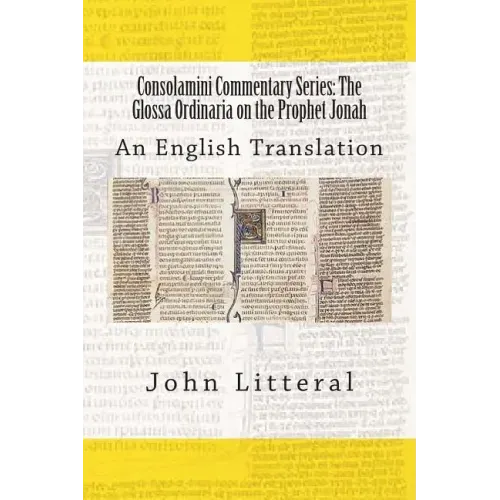 Consolamini Commentary Series: The Glossa Ordinaria on the Prophet Jonah: An English Translation