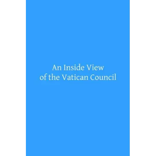 An Inside View of the Vatican Council: In the Speech of the Most Reverend Archbishop Kenrick of Saint Louis