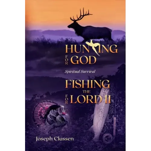 Hunting for God, Fishing for the Lord II: Spiritual Survival