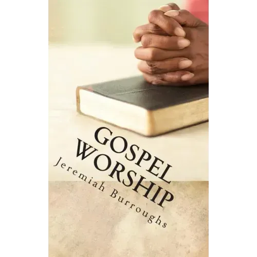 Gospel Worship: The Right Way of Drawing Near to God