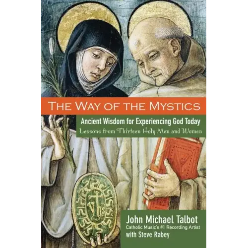 The Way of the Mystics: Ancient Wisdom for Experiencing God Today