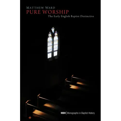 Pure Worship: The Early English Baptist Distinctive