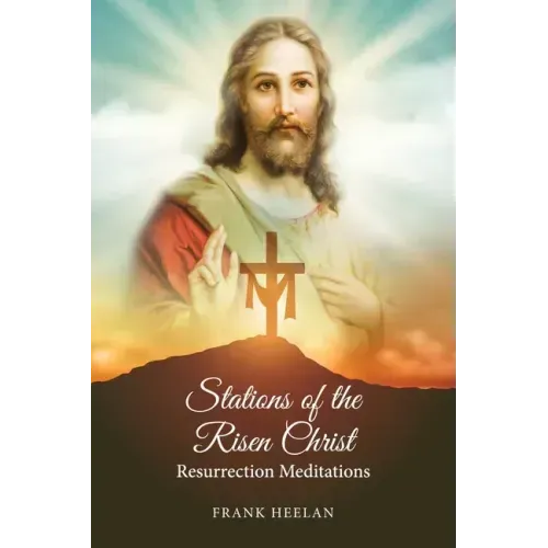 Stations of the Risen Christ: Resurrection Meditations