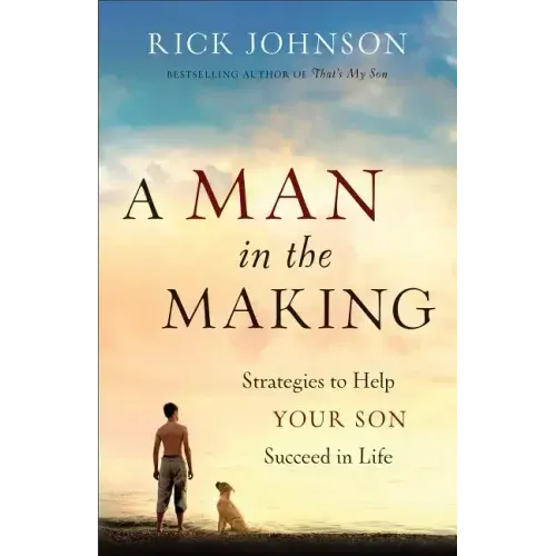 Man in the Making: Strategies to Help Your Son Succeed in Life