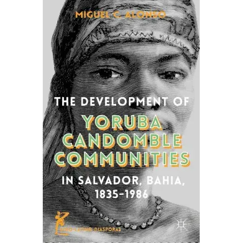 The Development of Yoruba Candomble Communities in Salvador, Bahia, 1835-1986
