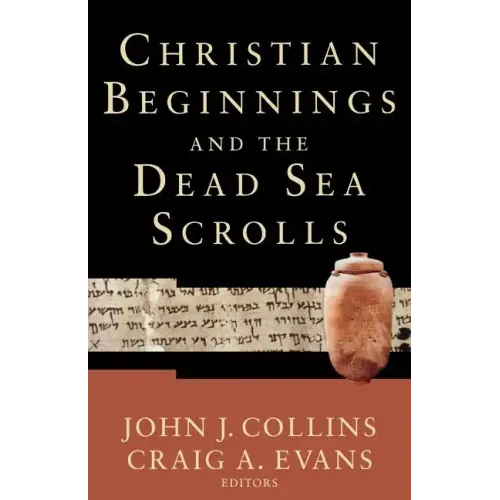 Christian Beginnings and the Dead Sea Scrolls