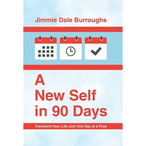 A New Self in 90 Days: Transform Your Life Just One Day at a Time