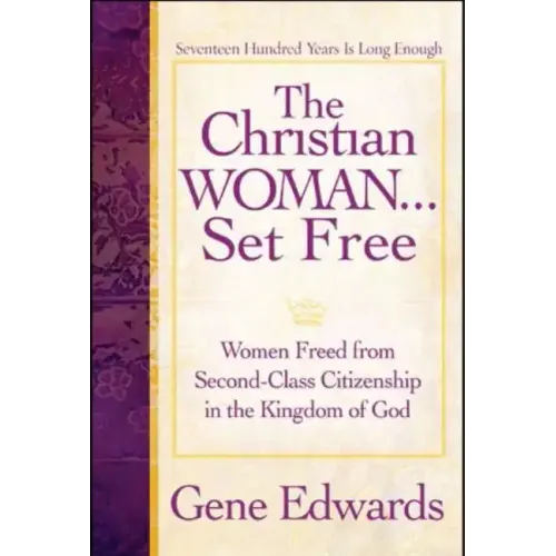 The Christian Woman...Set Free: Women Freed From Second-Class Citizenship in the Kingdom of God