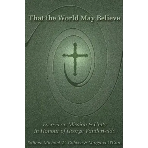 That the World May Believe: Essays on Mission and Unity in Honour of George Vandervelde