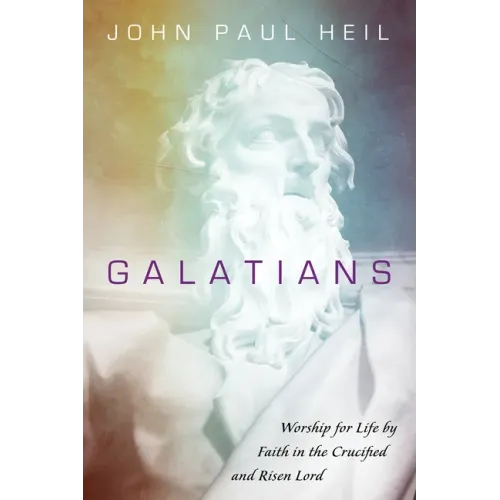 Galatians: Worship for Life by Faith in the Crucified and Risen Lord