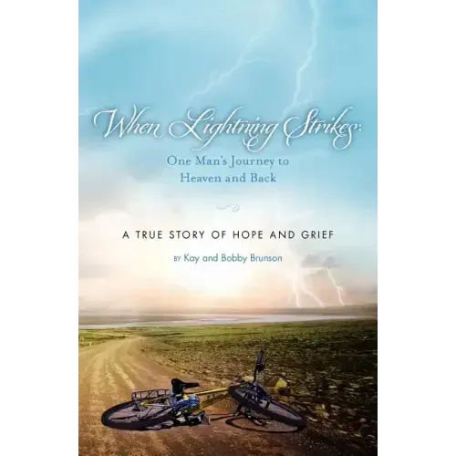 When Lightning Strikes: One Man's Journey to Heaven and Back: A True Story of Hope and Grief