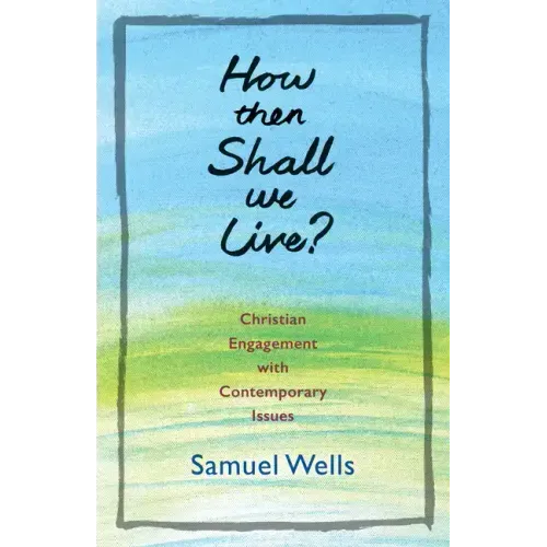 How Then Shall We Live?: Christian Engagement with Contemporary Issues