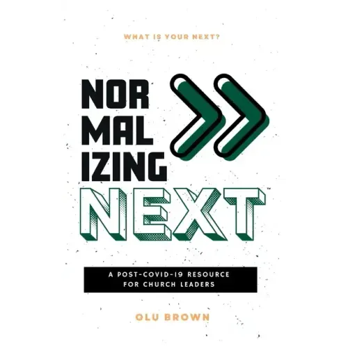 Normalizing Next(TM): A Post-COVID-19 Resource for Church Leaders: A Post-COVID-19 Resource for Church Leaders