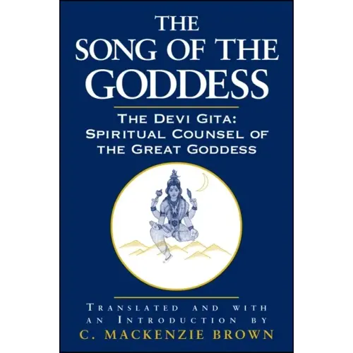 The Song of the Goddess: The Devi Gita: Spiritual Counsel of the Great Goddess