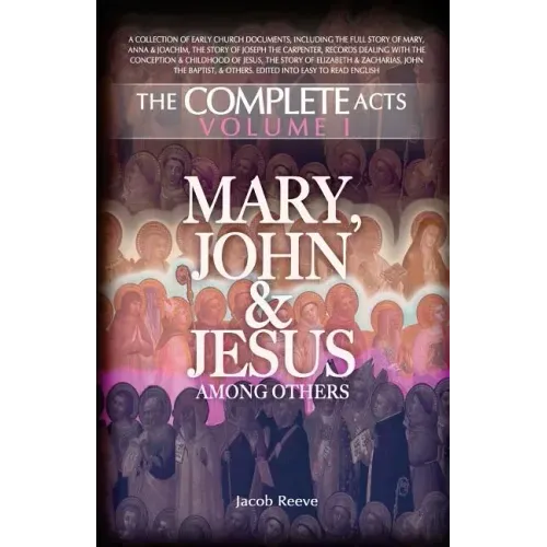 Mary, John & Jesus among others: Biographical Documents of the Early Church in Plain English