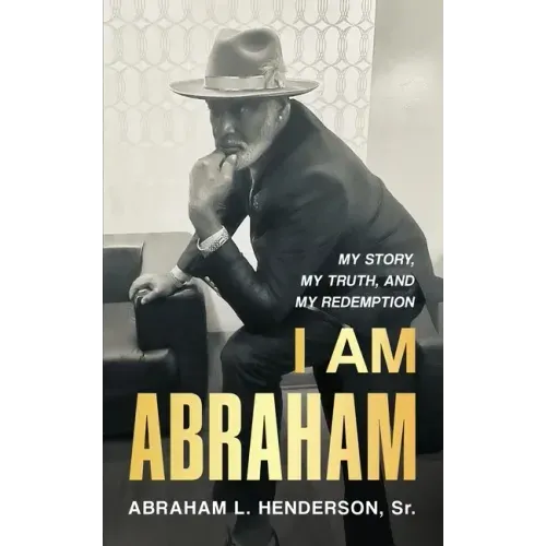 I Am Abraham: My Story, My Truth, & My Redemption