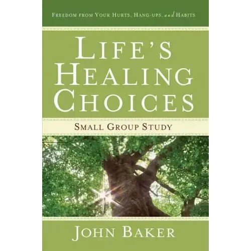 Life's Healing Choices Small Group Study: Freedom from Your Hurts, Hang-Ups, and Habits
