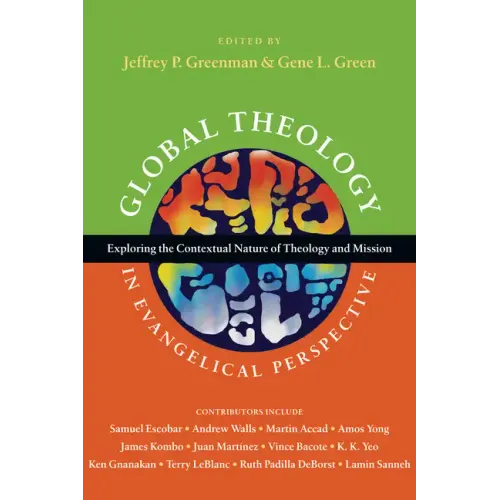 Global Theology in Evangelical Perspective: Exploring the Contextual Nature of Theology and Mission