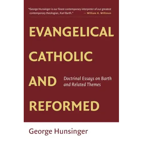 Evangelical, Catholic, and Reformed: Essays on Barth and Other Themes