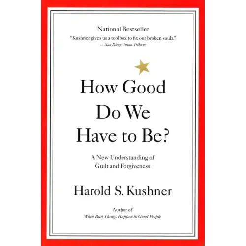 How Good Do We Have to Be?: A New Understanding of Guilt and Forgiveness