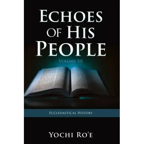 Echoes of His People Volume III: Ecclesiastical History