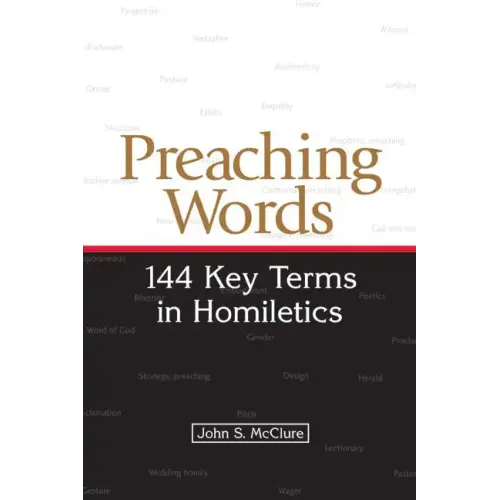 Preaching Words: 144 Key Terms in Homiletics