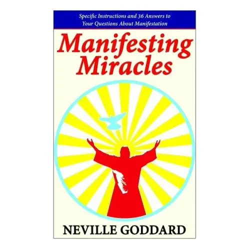 Manifesting Miracles: Specific Instructions and 36 Answers to Your Questions About Manifestation