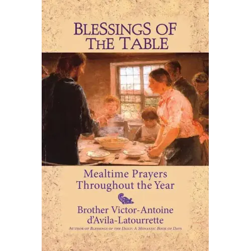 Blessings of the Table: Mealtime Prayers Throughout the Year