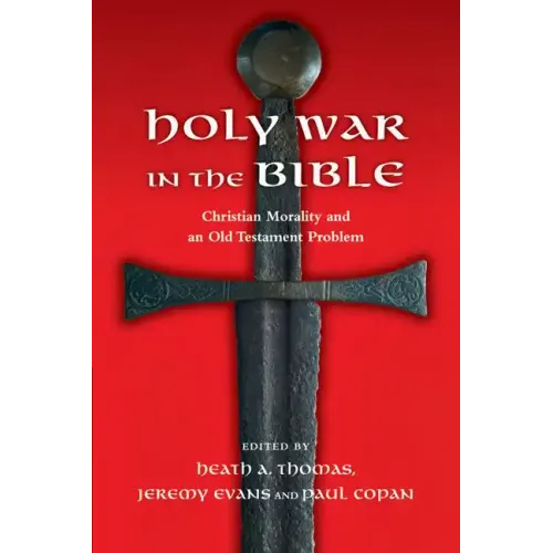 Holy War in the Bible: Christian Morality and an Old Testament Problem